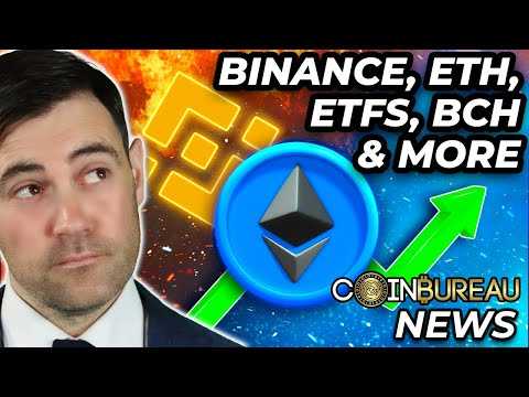 Crypto News: Bullish ETH Updates, ETFs, Binance, BCH & More!